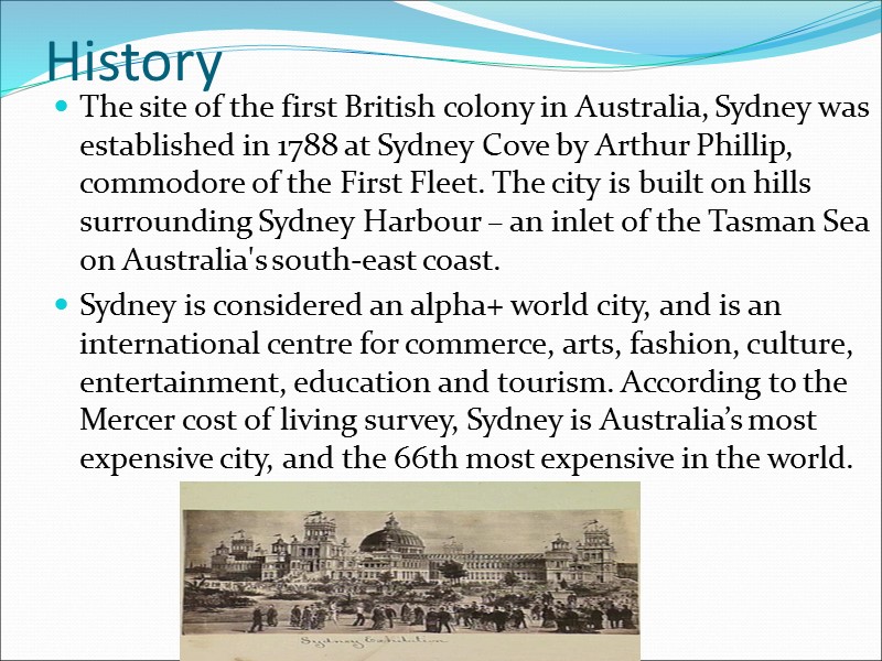 History The site of the first British colony in Australia, Sydney was established in